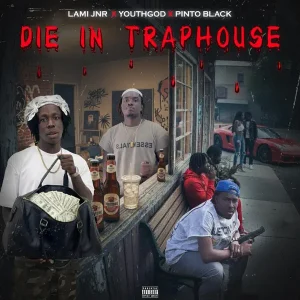 LAMI JNR – DIE IN TRAPHOUSE (feat. YOUTH GOD & Pinto Black)